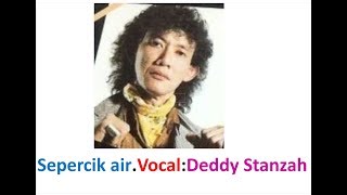 Download lagu Sepercik air,vocal : Deddy Stanzah. lyric for Karaoke mp3