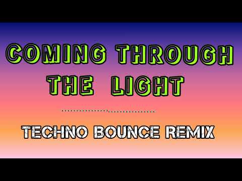 Coming Through The Light Techno Bounce Remix