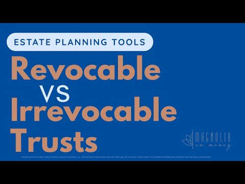 Revocable vs. Irrevocable Trusts