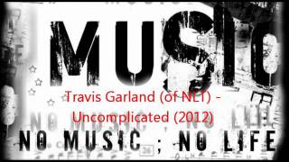 Travis Garland (of NLT) - Uncomplicated (2012)