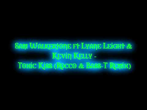 Sam Walkertone ft Lyane Leight & Kevin Kelly - Toxic Kiss (Rocco & Bass-T Remix).wmv