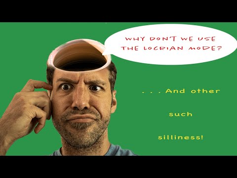 Why Don't We Use the Locrian Mode (And Other Music Theory Silliness)?