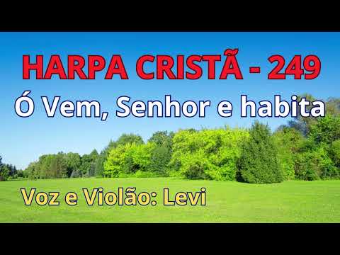 Harpa Cristã - 249 - Ó vem Senhor e habita - Levi - com letra