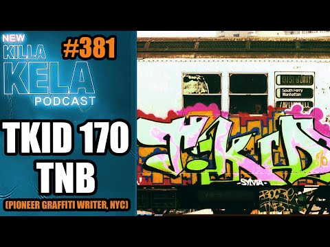 TKID 170 TNB (PIONEER GRAFFITI WRITER, NY) // KILLA KELA PODCAST