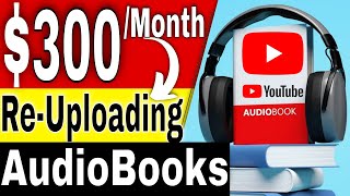 Make Money Uploading Audiobooks on YouTube 2023 [without Recording your Voice]