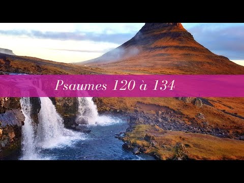 Bible Audio Semaine 19 - Psaumes 120 à 134