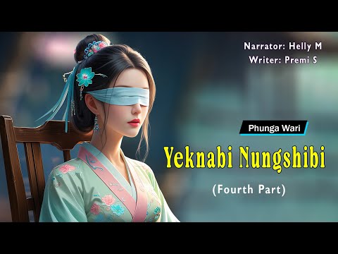 (Fourth Part) Yeknabi Nungshibi || Manipuri Phunga Wari || Helly Maisnam🎤 || Premi S✍️