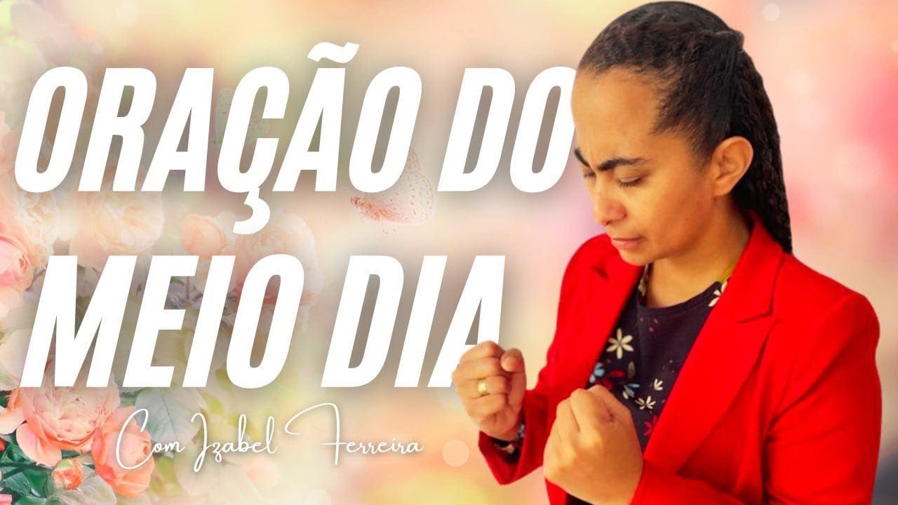 11/12/2024 - ORAÇÃO DO MEIO DIA COM IZABEL FERREIRA