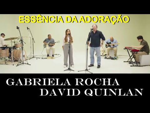GABRIELA ROCHA & DAVID QUINLAN - Essência da Adoração (Com Letra)