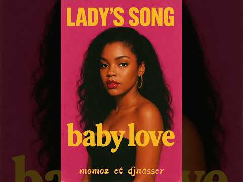 LADY'S SONG  "baby love" 2025 [momoz et djnasser] 