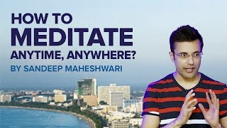 How to Meditate Anytime, Anywhere? By Sandeep Maheshwari I Meditation For Beginners (Hindi)