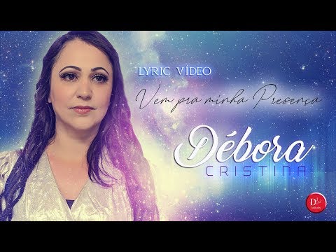 VEM PRA MINHA PRESENçA/ DEBORA CRISTINA/ Lyric Vídeo