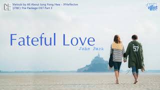 [Vietsub][FMV] John Park - Fateful Love @The Package OST Part 3 {JYHeffectvn}