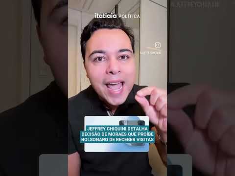 JEFFREY CHIQUINI DETALHA DECISÃO DE MORAES QUE PROÍBE BOLSONARO DE RECEBER VISITAS