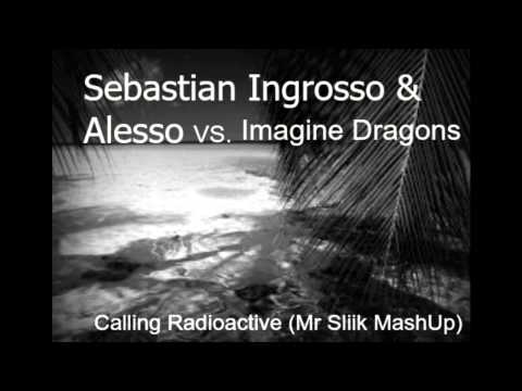 Sebastian Ingrosso & Alesso vs Imagine Dragons   Calling Radioactive Mr Sliik MashUp