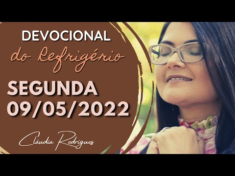 09/05/22 Devocional do Refrigério - Reflexão e oração de hoje - Cláudia Rodrigues.