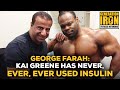 George Farah: Kai Greene Has Never, Ever, Ever Used Insulin
