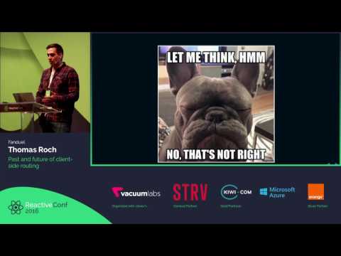 ReactiveConf 2016 - Thomas Roch: Past and future of client-side routing