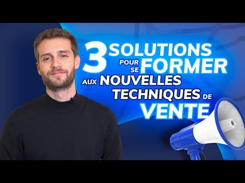 3 SOLUTIONS POUR - Se former aux nouvelles techniques de vente