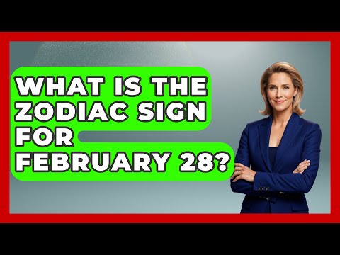 What Is The Zodiac Sign For February 28? - Astrology Awakening