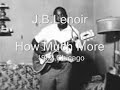 J. B. Lenoir-How Much More