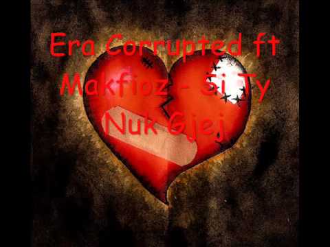 Era Corrupted ft Makfioz - Si Ty Nuk Gjej [ TBA ]