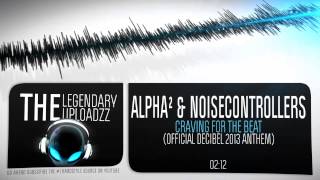 Alpha² & Noisecontrollers - Craving For The Beat (Official Decibel 2013 Anthem) [FULL HQ + HD]
