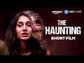 The Haunting Short Film Erica Fernandes Gul Panag Amazon MX Player