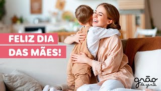 DIA DAS MÃES 2021 | GRÃO DE GENTE