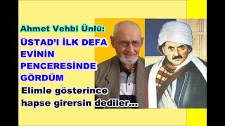Ahmet Vehbi Ünlü: Lise talebesiyken Bediüzzaman’ın elini arabasının içinde iken öptüm.