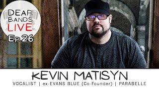 KEVIN MATISYN (ex- Evans Blue, Parabelle, Vocalist) || DearBands LIVE - Ep. 26