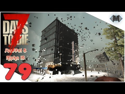 7 DAYS TO DIE [A16] ★ S6#79 Finale Sprengung ★ [Deutsch German Gameplay][LPT]