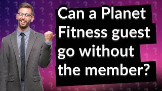 Can a Planet Fitness guest go without the member?