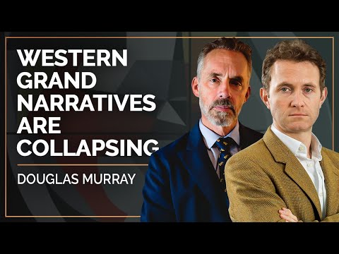 Western Grand Narratives Are Collapsing | Douglas Murray & Jordan B. Peterson