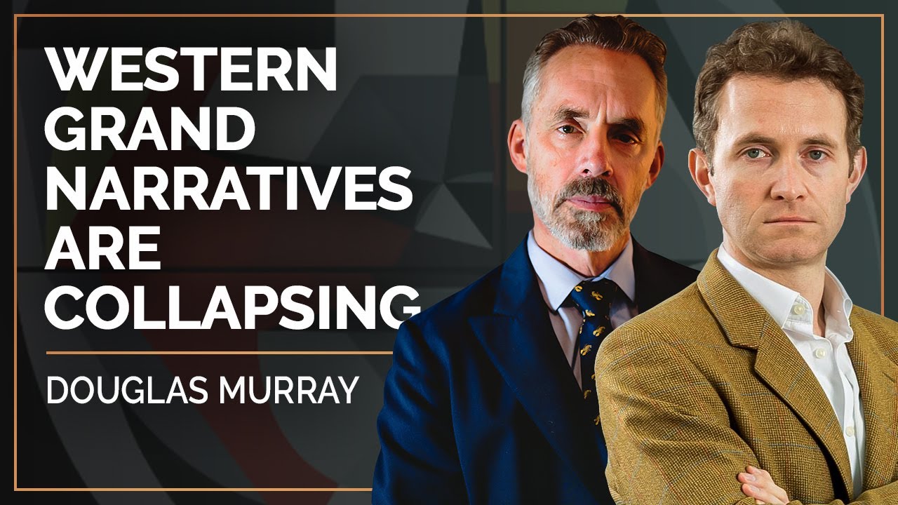 Western Grand Narratives Are Collapsing | Douglas Murray & Jordan B. Peterson