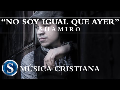 Shamiro - NO SOY IGUAL QUE AYER - Música Cristiana [Video Musical Oficial]