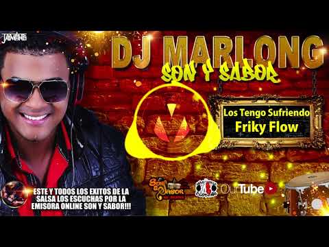 Los Tengo Sufriendo - Friky Flow - DJ Marlong Son y Sabor