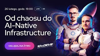 Od chaosu do AI-Native Infrastructure - budujemy platformę dla zespołu, który programuje z Agentami