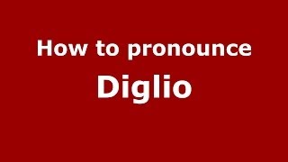 How to pronounce Diglio