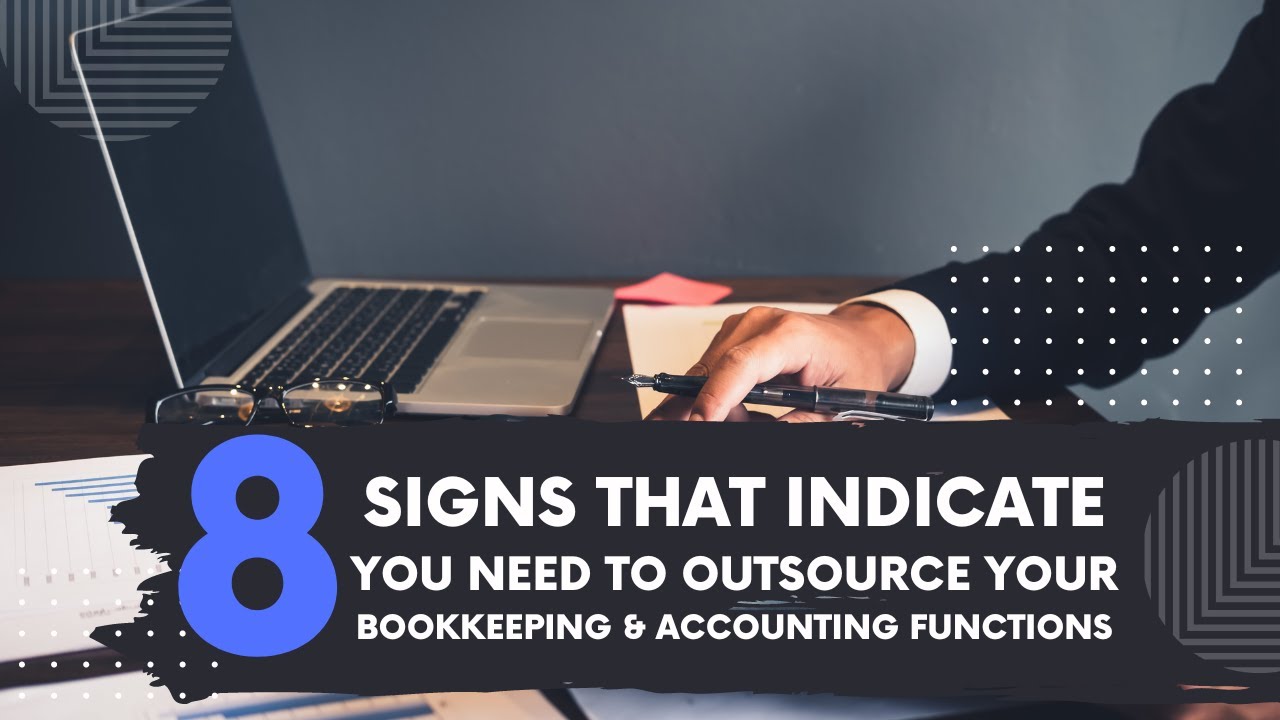 8 Signs Why You Need to Outsource Your Bookkeeping & Accounting Function
