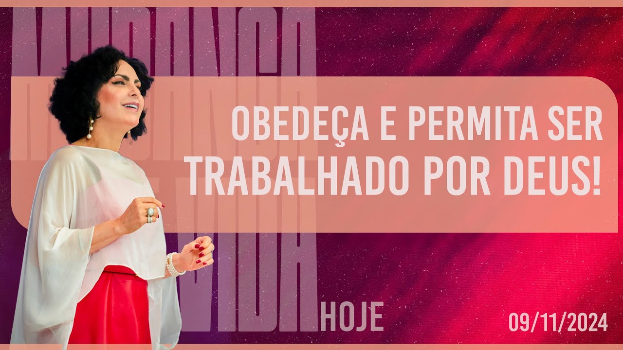Obedeça e permita ser trabalhado por Deus! || Mudança de Vida Hoje