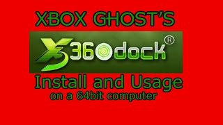 Xbox Ghost's How to Install X360 DOCK Drivers and software on 64bit computer and Usage