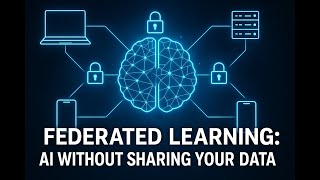 Federated Learning: AI Without Sharing Your Data