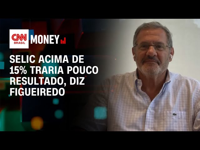 Selic acima de 15% traria pouco resultado, diz Figueiredo | Money News
