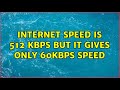 Internet speed is 512 kbps but it gives only 60kbps speed (3 Solutions!!)