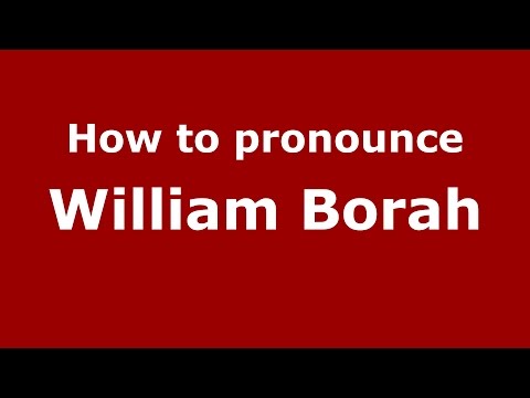 How to pronounce William Borah (American English/US)  - PronounceNames.com