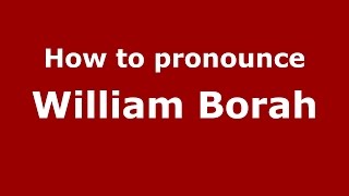 How to pronounce William Borah