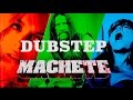 Dubstep Machete [Video | 2015] 