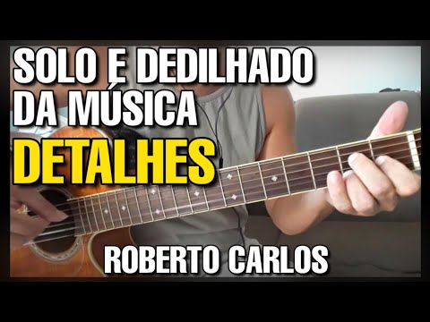 Solos Fáceis de Violão | Detalhes - Roberto Carlos | Bem Explicada | Whatsapp:27-997454297