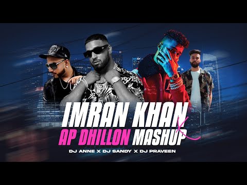 Imran Khan X AP Dhillon Mashup - DJ Anne | Best Of Imran Khan AP Dhillon Songs